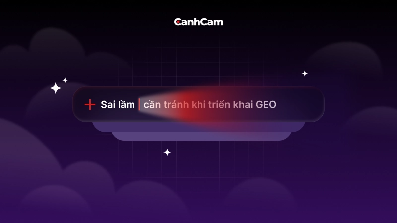 Sai lầm cần tránh khi triển khai GEO