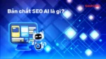 Tìm hiểu bản chất SEO AI là gì?